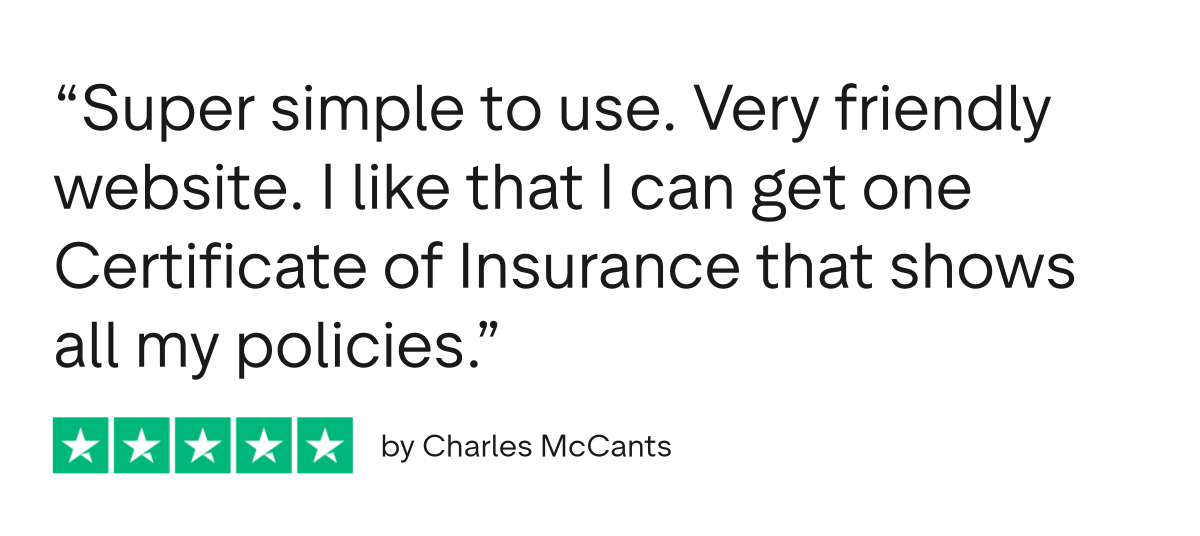 Trustpilot 5 star review: Super simple to use. Very friendly website. I like that I can get one Certificate of Insurance that shows all my policies. Insureon customer Charles McCants.